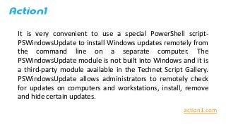 It is very convenient to use a special PowerShell script-
PSWindowsUpdate to install Windows updates remotely from
the com...