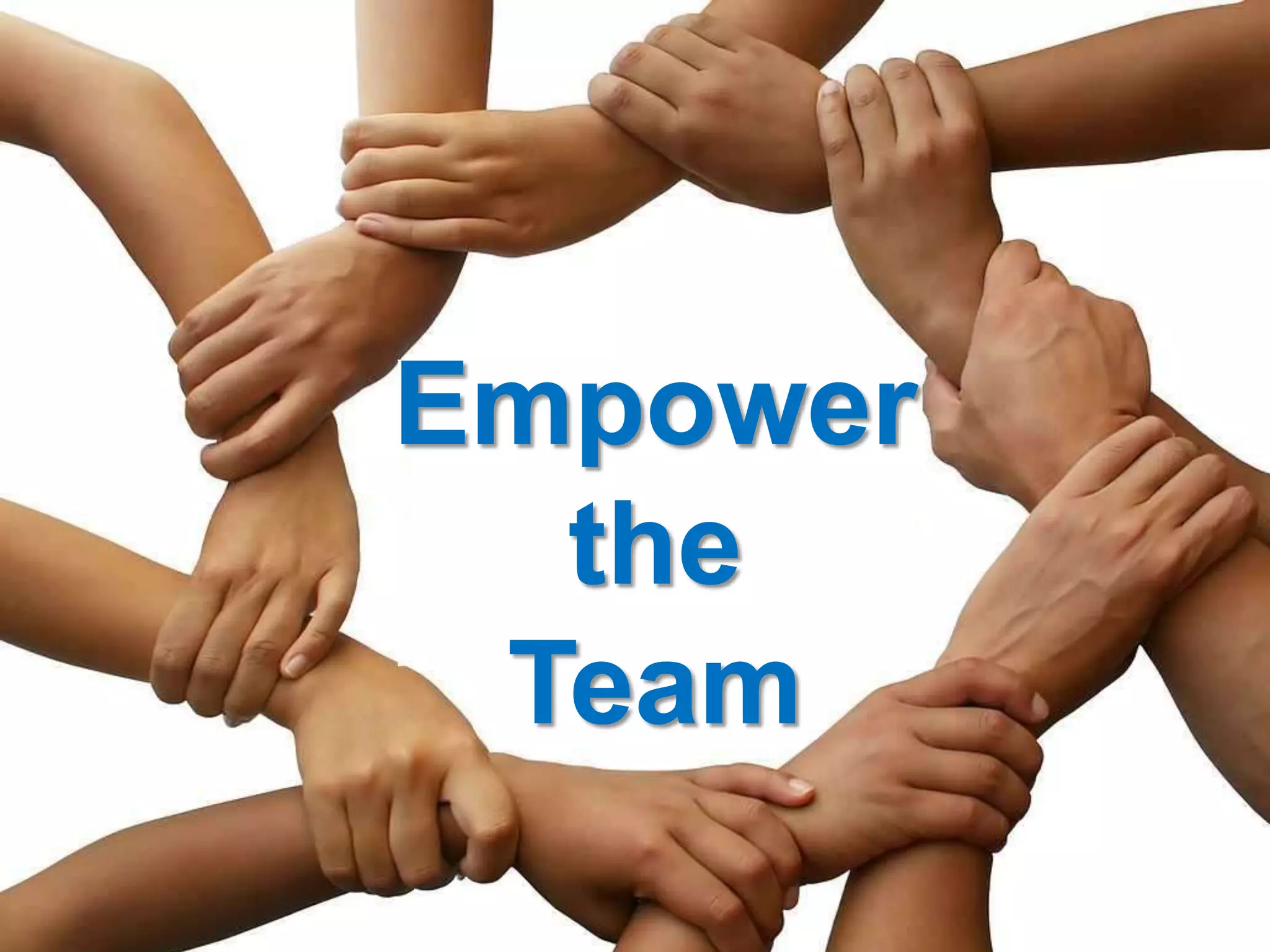 Empower
the
Team
 