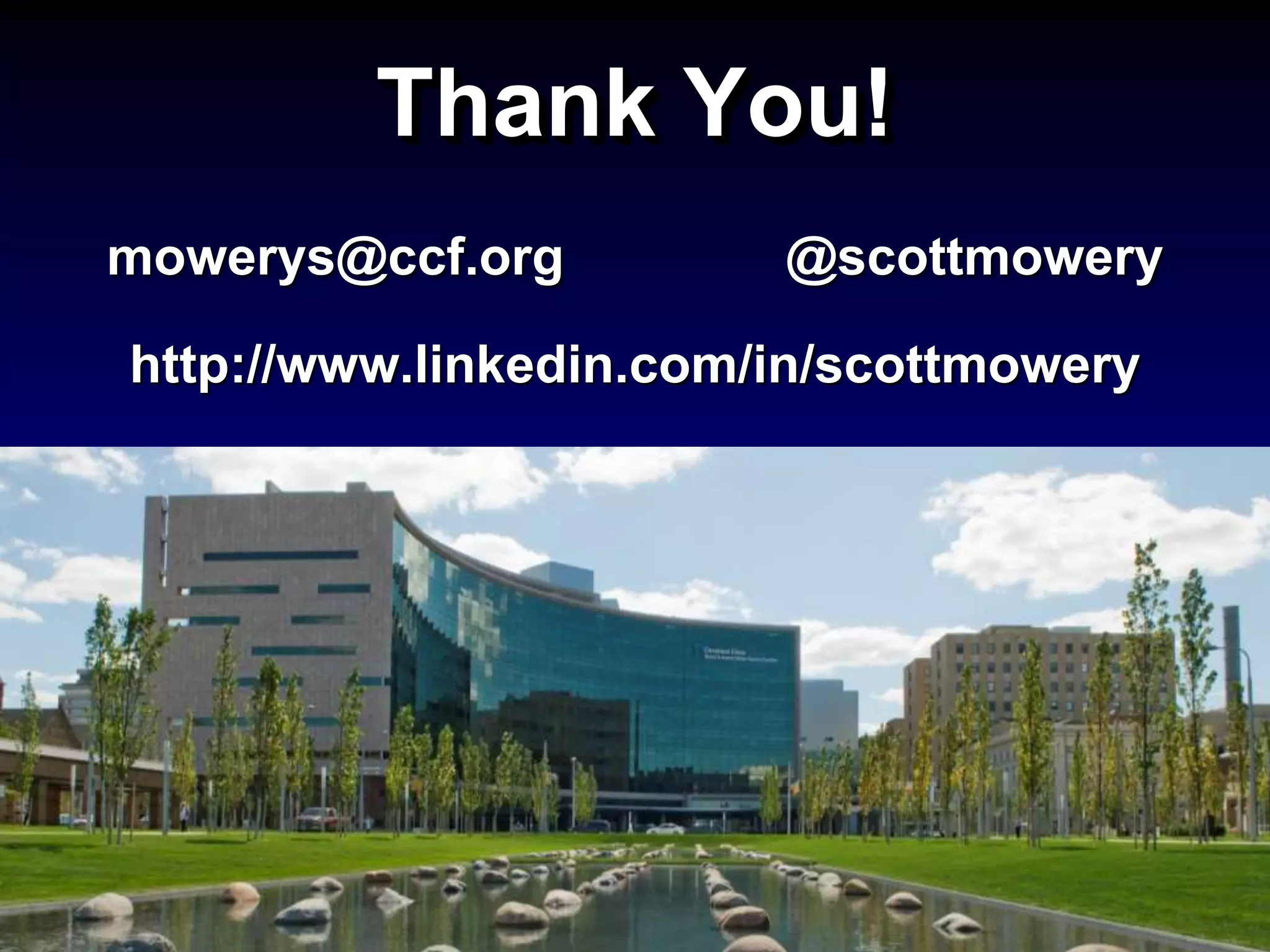 Thank You!
mowerys@ccf.org @scottmowery
http://www.linkedin.com/in/scottmowery
 