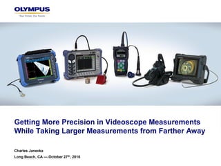 Getting More Precision in Videoscope Measurements
While Taking Larger Measurements from Farther Away
Charles Janecka
Long Beach, CA — October 27th, 2016
 