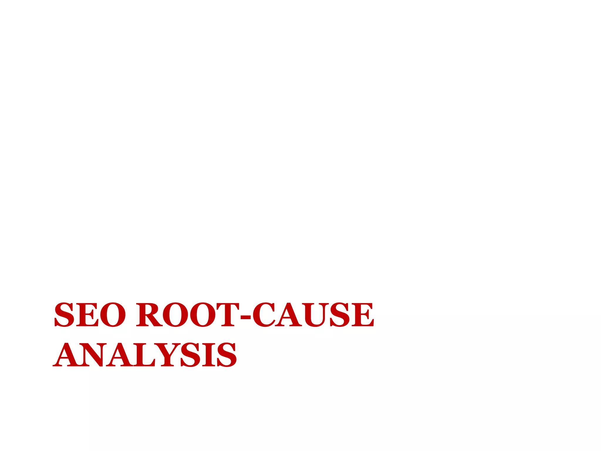 SEO ROOT-CAUSE ANALYSIS 
