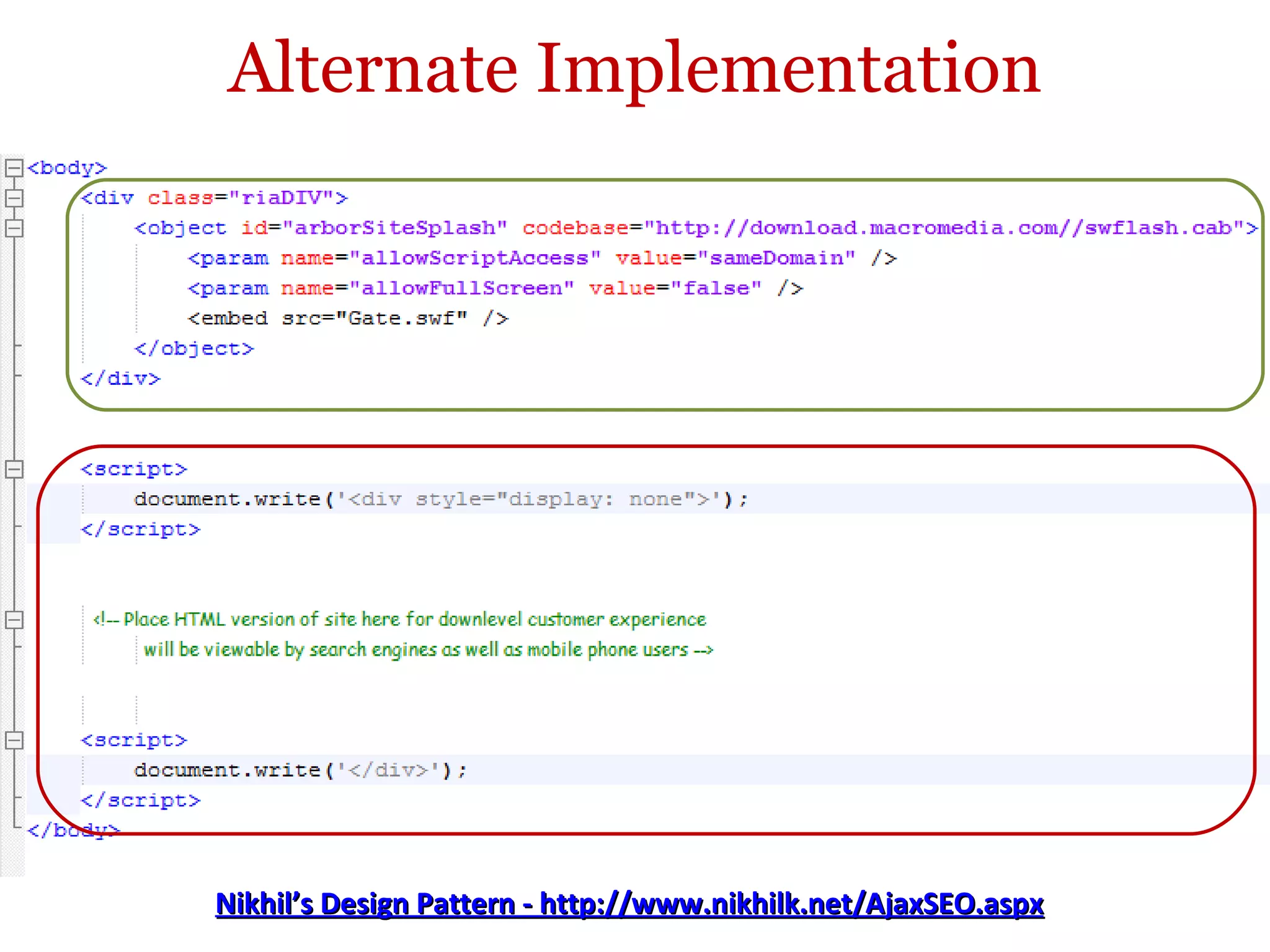 Alternate Implementation Nikhil’s Design Pattern -  http://www.nikhilk.net/AjaxSEO.aspx 