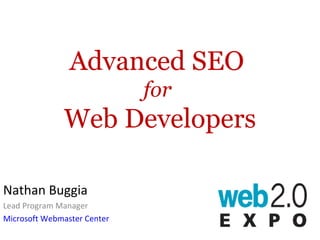 Advanced SEO  for   Web Developers Nathan Buggia Lead Program Manager Microsoft Webmaster Center 