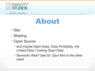 About Silo Sharing Open Source and maybe Open Data, Data Portability, the Linked Data / Linking Open Data Semantic Web? See Dr. Djun Kim in the other room 