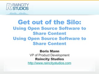 Get out of the Silo: Using Open Source Software to Share Content Using Open Source Software to Share Content ,[object Object],[object Object],[object Object],[object Object]