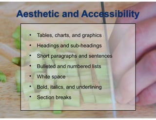 !
•
•
•
•
•
•
•
Bold, italics, and underlining
White space
Short paragraphs and sentences
Tables, charts, and graphics
Aesthetic and Accessibility
Headings and sub-headings
Bulleted and numbered lists
Section breaks
 