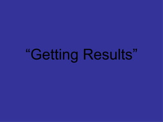 “ Getting Results” 