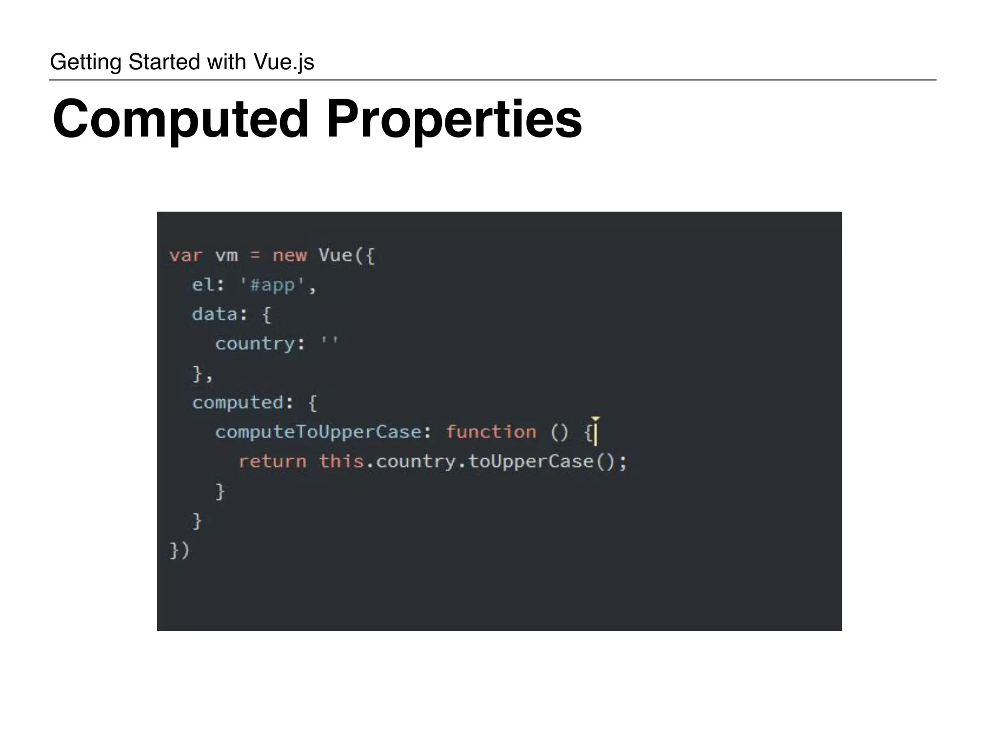 Computed Properties Head Paragraph Link Image List List Item Table Div Span Section Nav Article Header/Footer Video Getting Started with Vue.js 