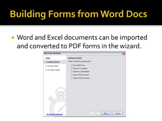  Word and Excel documents can be imported
and converted to PDF forms in the wizard.
 