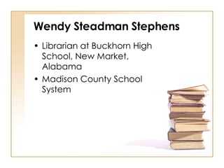 Wendy Steadman Stephens ,[object Object],[object Object]