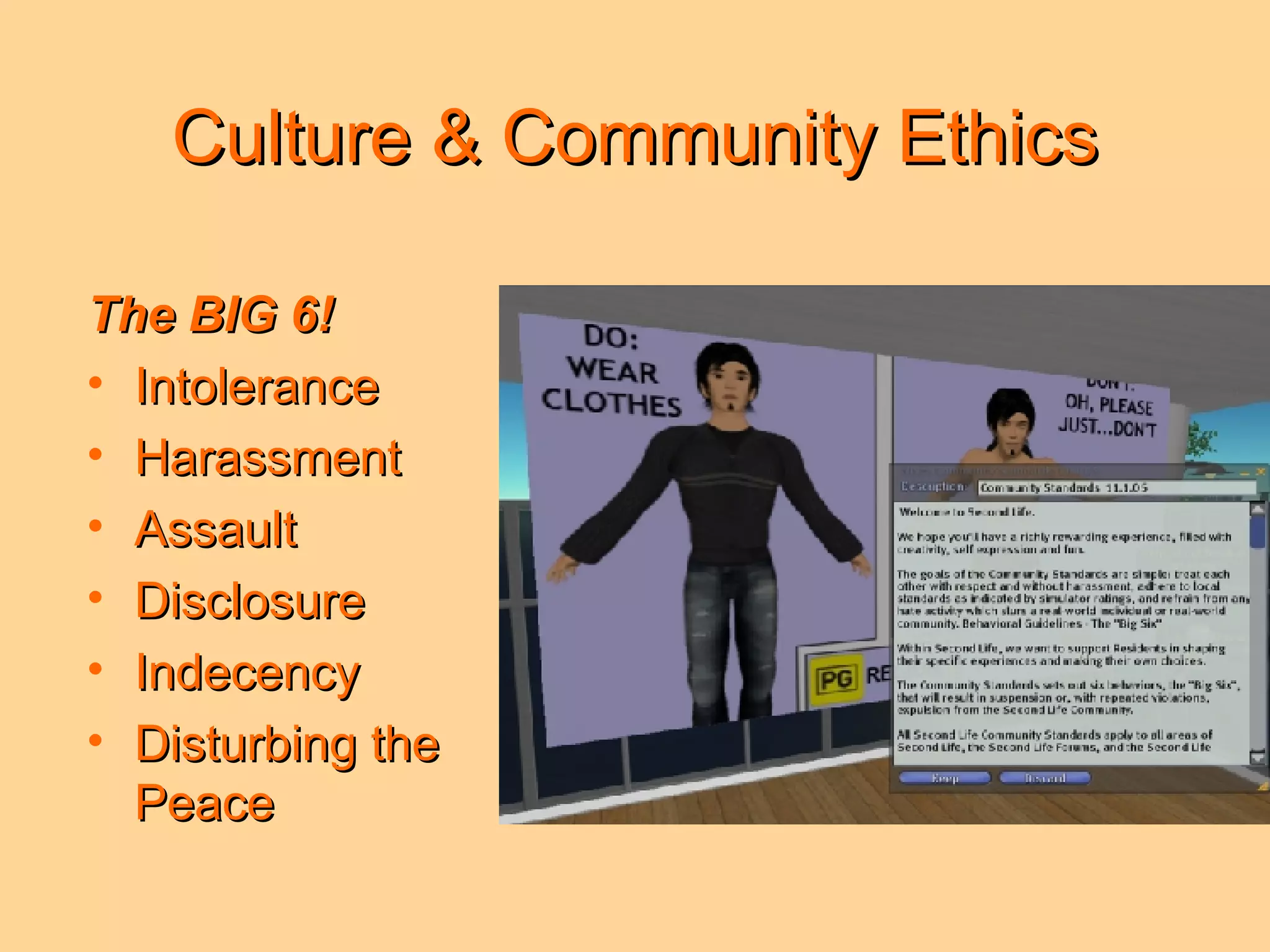 Culture & Community Ethics The BIG 6! Intolerance Harassment Assault Disclosure Indecency Disturbing the Peace 