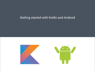 Getting started with Kotlin and Android
 