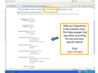 Add your Experience
in the Industry here.
This helps people find
you when searching
for you and your
specific talents
Click
Save Changes
 