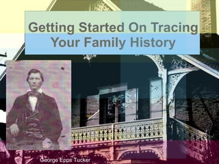 Getting Started On Tracing Your Family History George Epps Tucker 