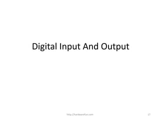 Digital Input And Output
http://hardwarefun.com 17
 