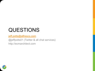 QUESTIONS
jeff.potts@alfresco.com
@jeffpotts01 (Twitter & all chat services)
http://ecmarchitect.com
 