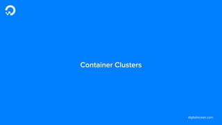 digitalocean.com
Container Clusters
 