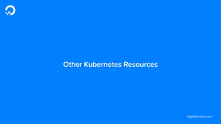 digitalocean.com
Other Kubernetes Resources
 