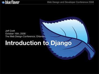 Web Design and Developer Conference 2008




Jeff Croft
October 16th, 2008
The Web Design Conference, Orlando


Introduction to Django
 