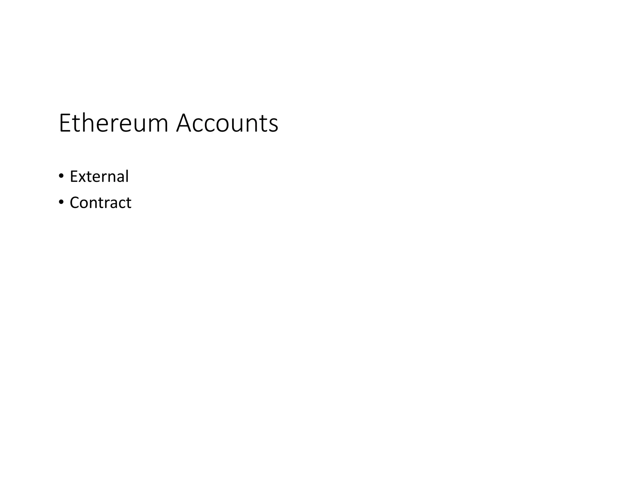 Ethereum	Accounts • External • Contract 