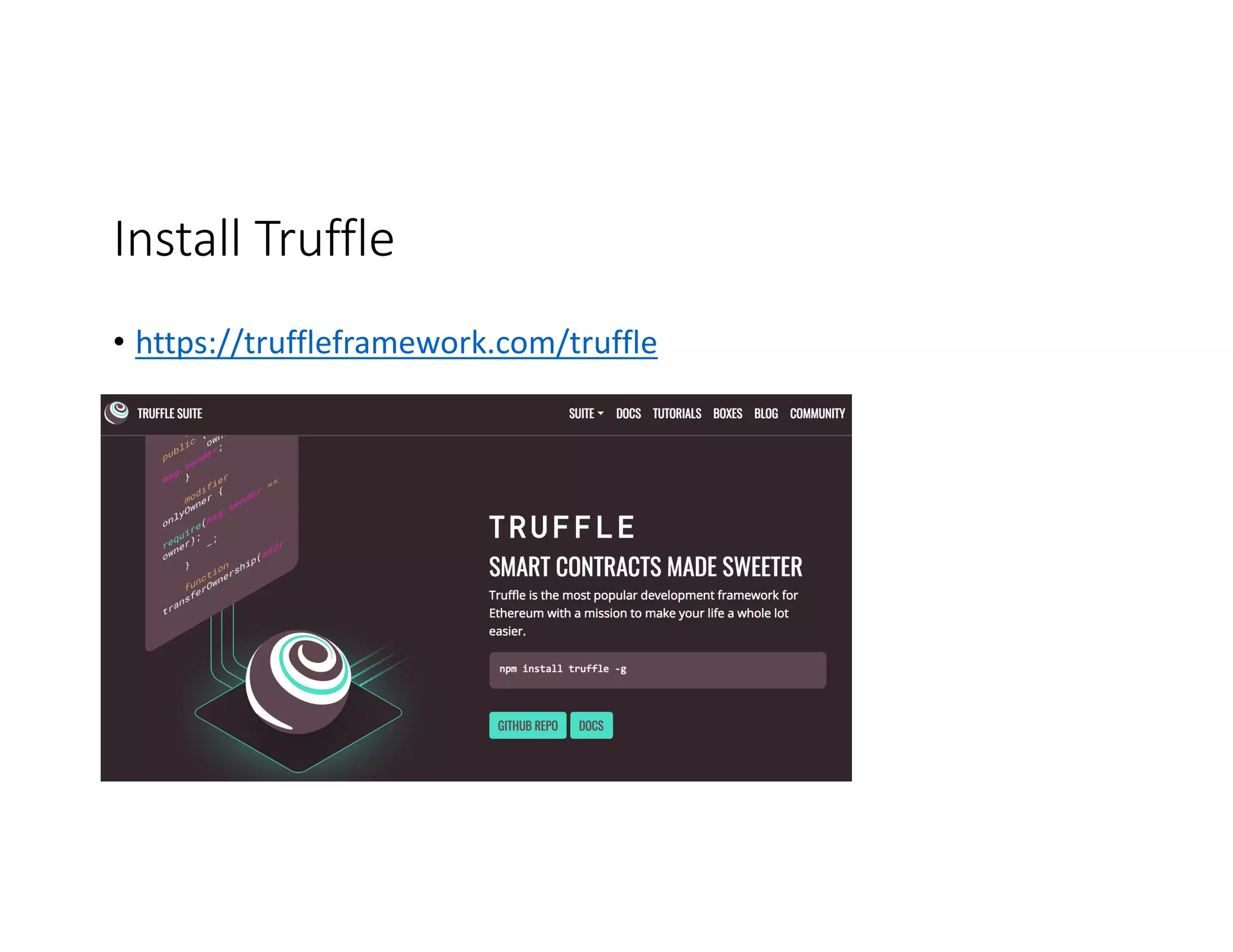 Install	Truffle • https://truffleframework.com/truffle 