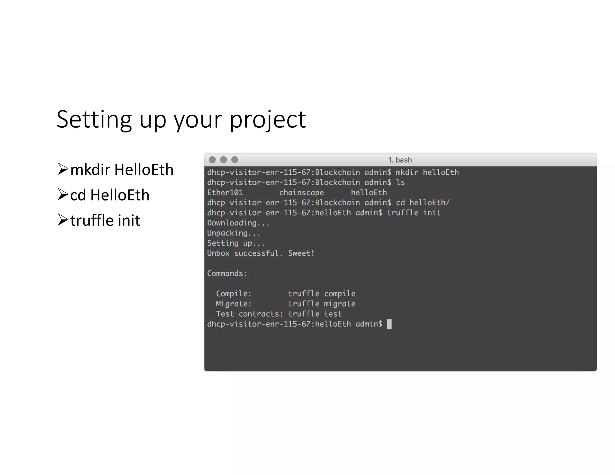 Setting	up	your	project Ømkdir HelloEth Øcd HelloEth Øtruffle init 