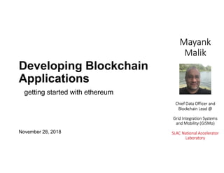 Developing Blockchain
Applications
November 28, 2018
getting started with ethereum
 