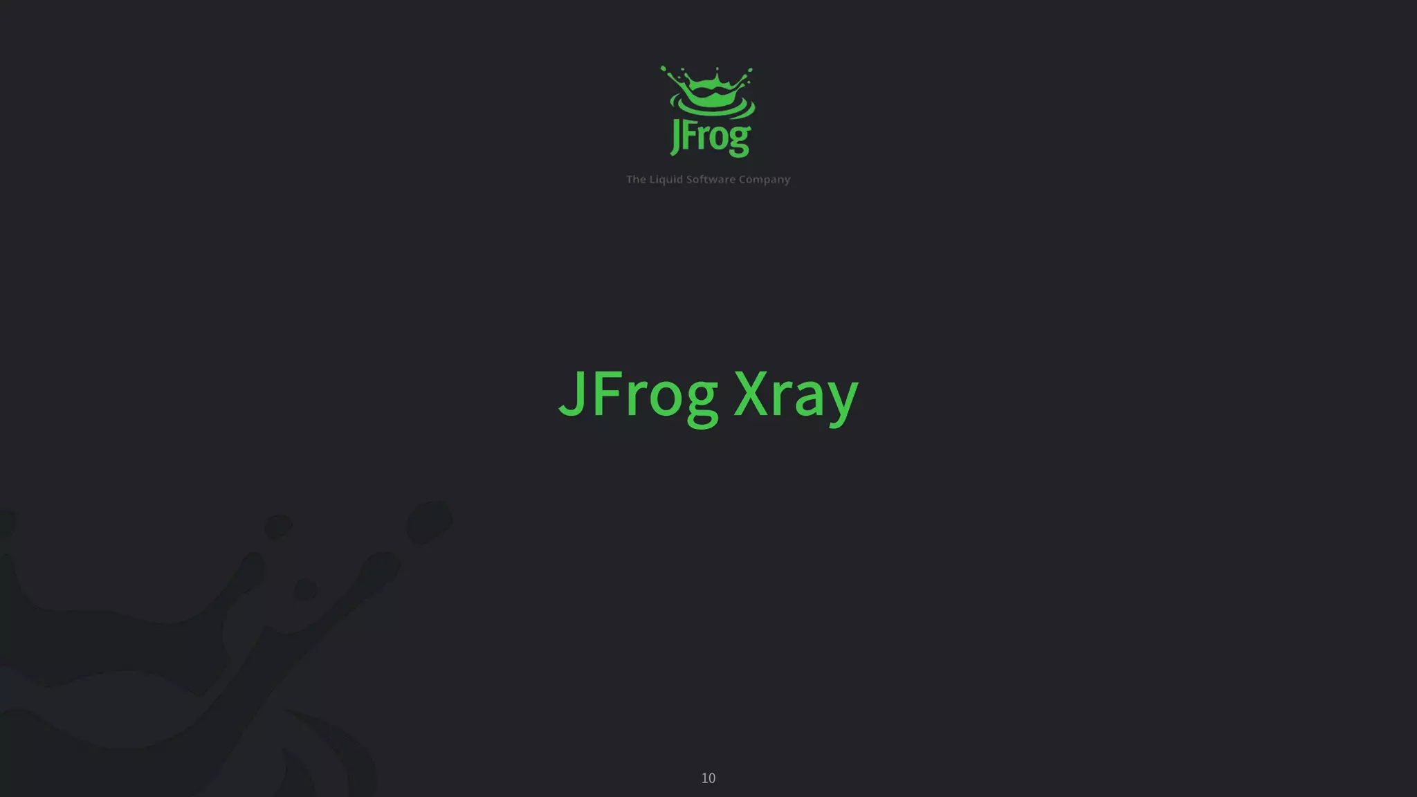 10
JFrog Xray
 