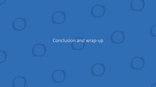 Conclusion and wrap-up
 