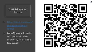 4 perforce.com
GitHub Repo for
Demos
• https://github.com/jreock/
getting-started-with-
node.js
• ColorsModule will require
an “npm install” – but
don’t worry I’ll teach you
how to do it!
 
