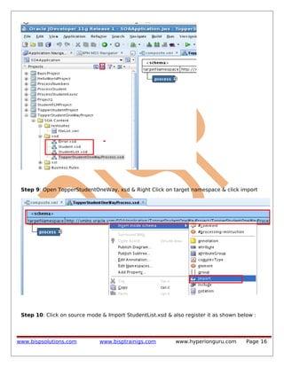 Step 9: Open TopperStudentOneWay. xsd & Right Click on target namespace & click import

Step 10: Click on source mode & Import StudentList.xsd & also register it as shown below :

www.bispsolutions.com

www.bisptrainigs.com

www.hyperionguru.com

Page 16

 