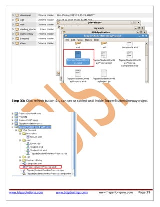 Step 33: Click refresh button & u can see ur copied wsdl inside TopperStudentOnewayproject

www.bispsolutions.com

www.bisptrainigs.com

www.hyperionguru.com

Page 29

 
