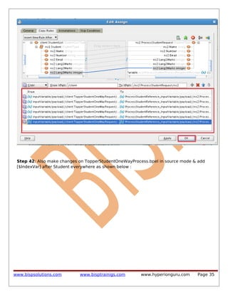 Step 42: Also make changes on TopperStudentOneWayProcess.bpel in source mode & add
[$IndexVar] after Student everywhere as shown below :

www.bispsolutions.com

www.bisptrainigs.com

www.hyperionguru.com

Page 35

 