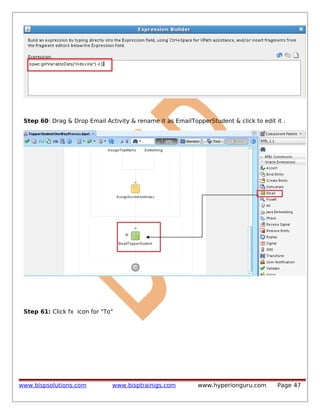 Step 60: Drag & Drop Email Activity & rename it as EmailTopperStudent & click to edit it .

Step 61: Click fx icon for "To"

www.bispsolutions.com

www.bisptrainigs.com

www.hyperionguru.com

Page 47

 