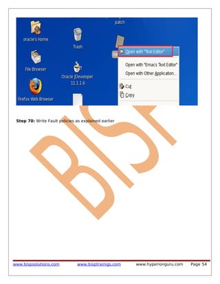 Step 70: Write Fault policies as explained earlier

www.bispsolutions.com

www.bisptrainigs.com

www.hyperionguru.com

Page 54

 
