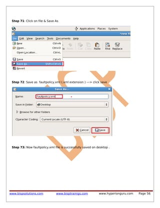 Step 71: Click on file & Save As

Step 72: Save as faultpolicy.xml (.xml extension ) ---> click save

Step 73: Now faultpolicy.xml file is successfully saved on desktop .

www.bispsolutions.com

www.bisptrainigs.com

www.hyperionguru.com

Page 56

 