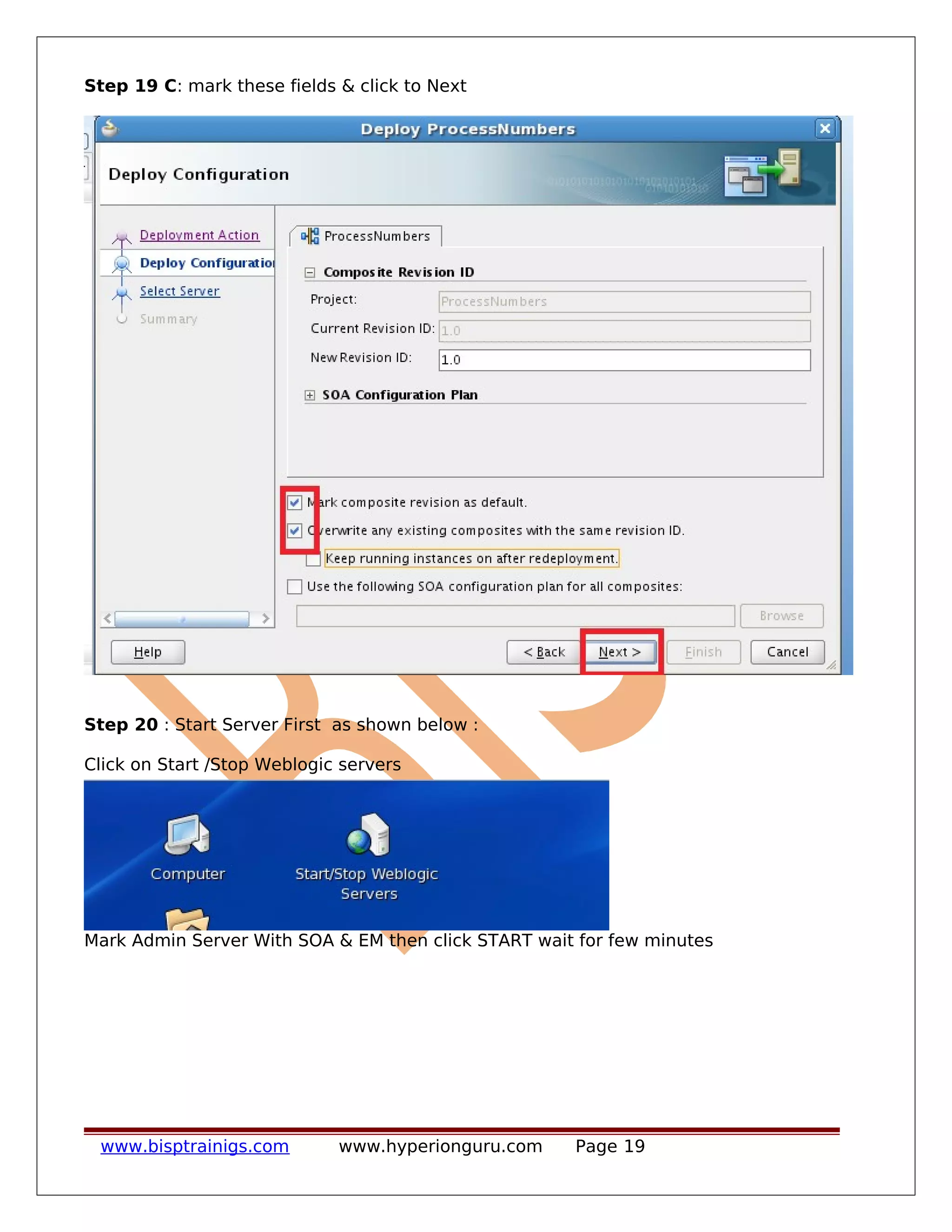 Step 19 C: mark these fields & click to Next
Step 20 : Start Server First as shown below :
Click on Start /Stop Weblogic servers
Mark Admin Server With SOA & EM then click START wait for few minutes
www.bisptrainigs.com www.hyperionguru.com Page 19
 