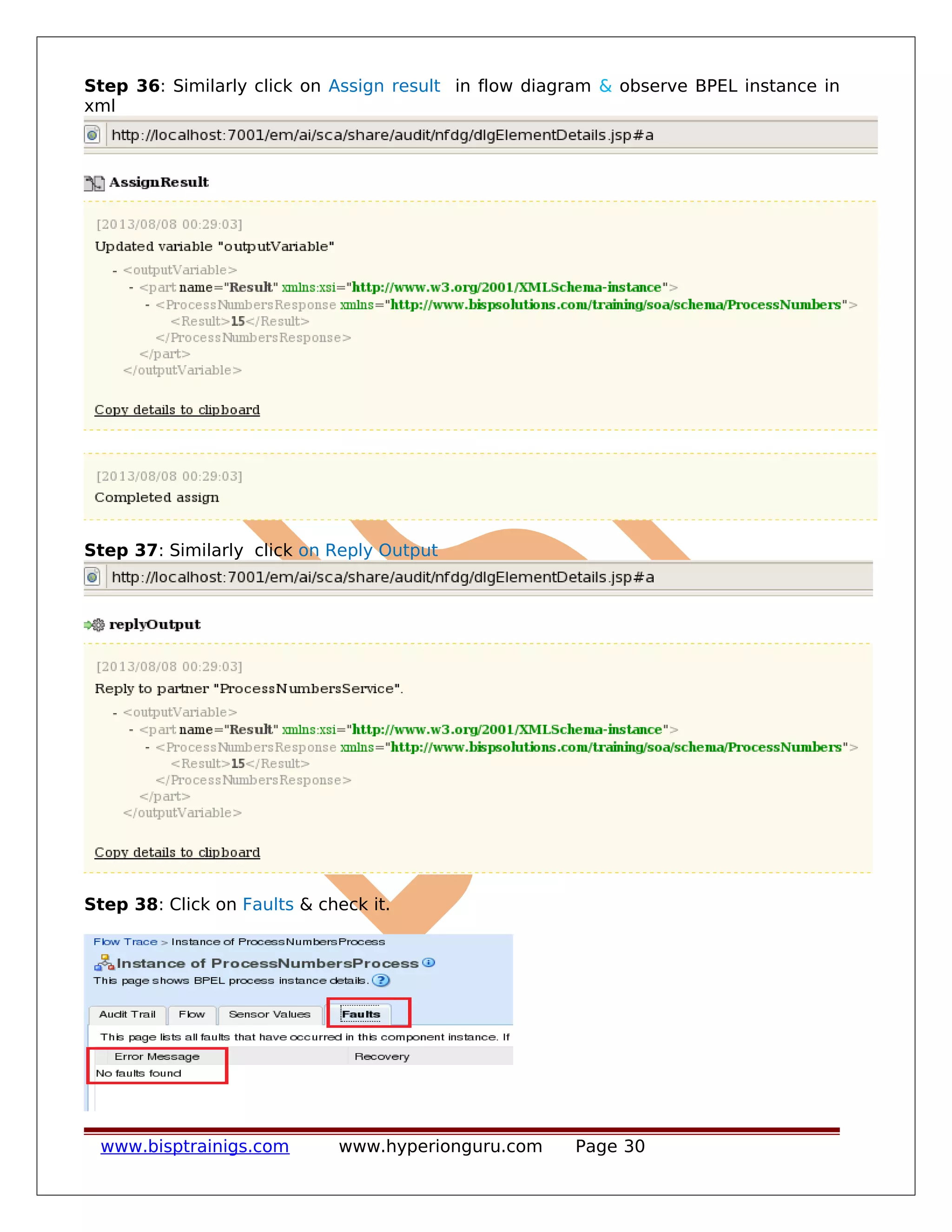Step 36: Similarly click on Assign result in flow diagram & observe BPEL instance in
xml
Step 37: Similarly click on Reply Output
Step 38: Click on Faults & check it.
www.bisptrainigs.com www.hyperionguru.com Page 30
 