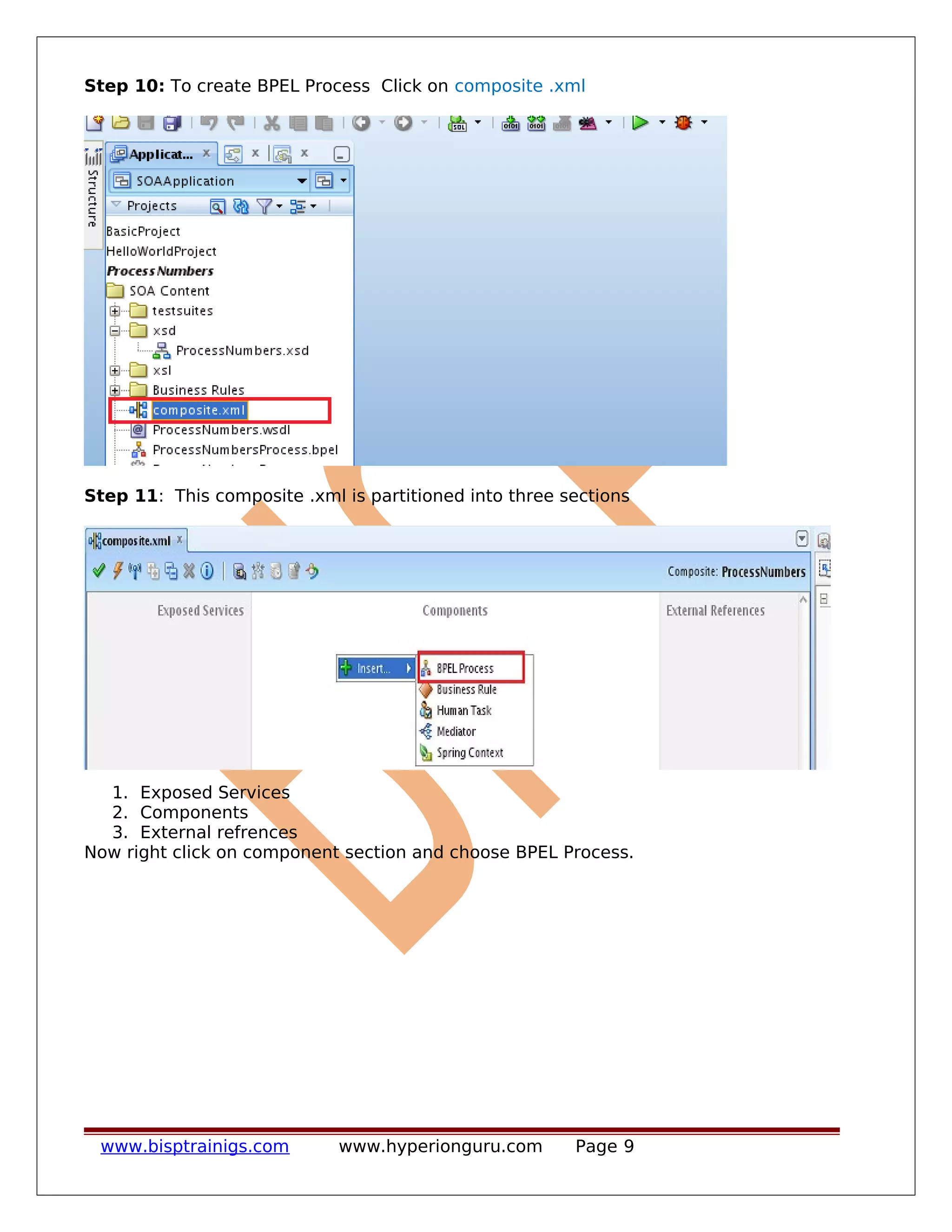 Step 10: To create BPEL Process Click on composite .xml
Step 11: This composite .xml is partitioned into three sections
1. Exposed Services
2. Components
3. External refrences
Now right click on component section and choose BPEL Process.
www.bisptrainigs.com www.hyperionguru.com Page 9
 