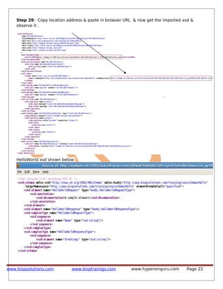 Step 29: Copy location address & paste in browser URL & now get the imported xsd &
observe it .
HelloWorld xsd shown below:
www.bispsolutions.com www.bisptrainigs.com www.hyperionguru.com Page 22
 