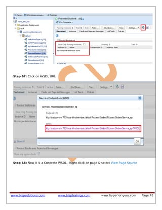Step 67: Click on WSDL URL
Step 68: Now it is a Concrete WSDL , Right click on page & select View Page Source
www.bispsolutions.com www.bisptrainigs.com www.hyperionguru.com Page 43
 