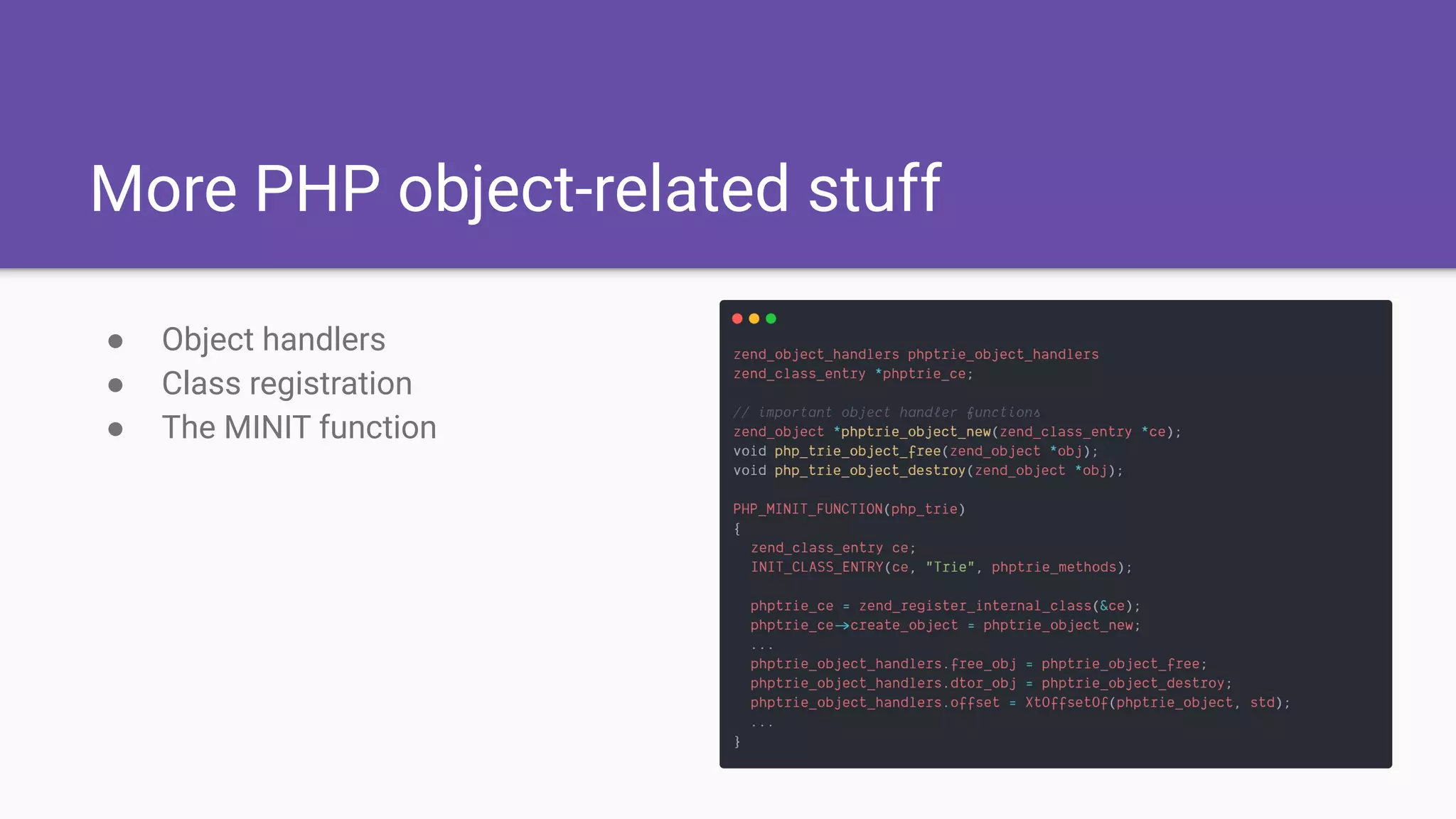 More PHP object-related stuff
● Object handlers
● Class registration
● The MINIT function
 