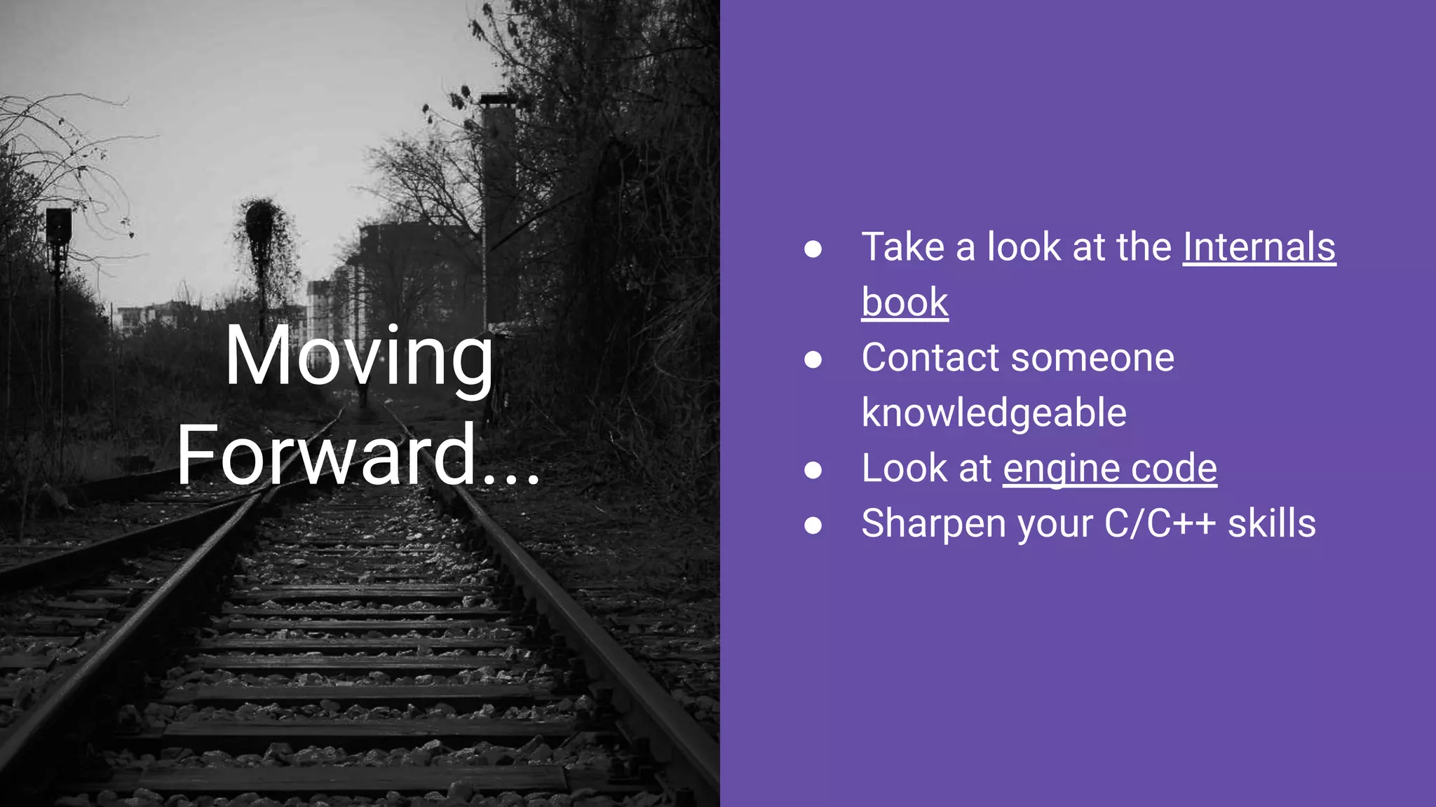 Moving
Forward...
● Take a look at the Internals
book
● Contact someone
knowledgeable
● Look at engine code
● Sharpen your C/C++ skills
 