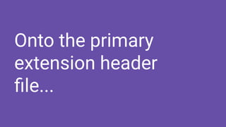 Onto the primary
extension header
ﬁle...
 