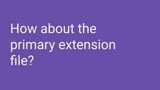 How about the
primary extension
ﬁle?
 