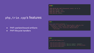 ● PHP userland-bound artifacts
● PHP lifecycle handlers
php_trie.cpp’s features
 