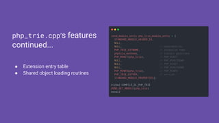 ● Extension entry table
● Shared object loading routines
php_trie.cpp’s features
continued...
 
