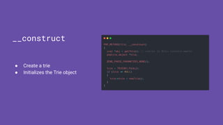 ● Create a trie
● Initializes the Trie object
__construct
 