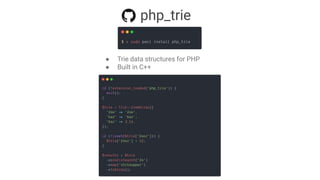 php_trie
● Trie data structures for PHP
● Built in C++
 