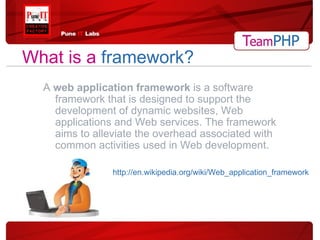 What is a   framework? A  web application framework  is a software framework that is designed to support the development of dynamic websites, Web applications and Web services. The framework aims to alleviate the overhead associated with common activities used in Web development. http://en.wikipedia.org/wiki/Web_application_framework 